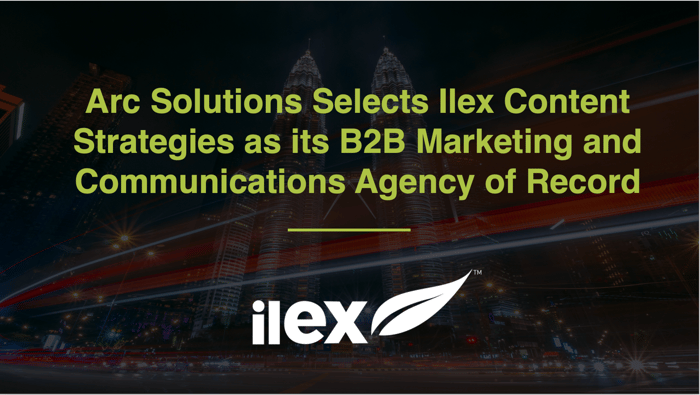  Arc Solutions Selects Ilex Content Strategies as its B2B Marketing and Communications Agency of Record