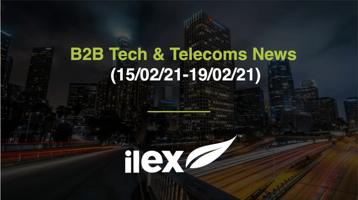 B2B TECH & TELECOMS NEWS (15/02/21-19/02/21)