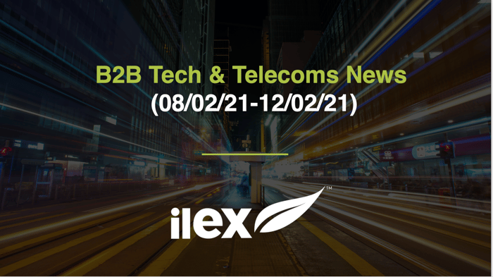 B2B TECH & TELECOMS NEWS (08/02/21-12/02/21)