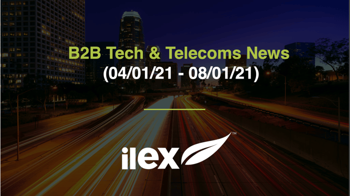 B2B TECH & TELECOMS NEWS (04/01/21 - 08/01/21)