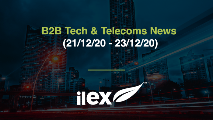 B2B TECH & TELECOMS NEWS (21/12/20 - 23/12/20)