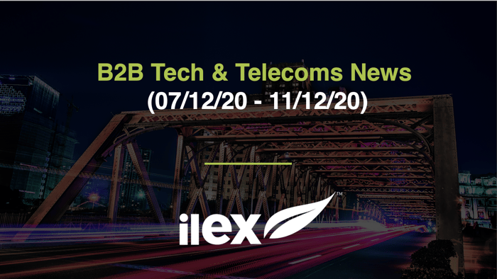 B2B TECH & TELECOMS NEWS (07/12/20 - 11/12/20)