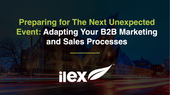 Preparing for The Next Unexpected Event: Adapting Your B2B Marketing and Sales Processes