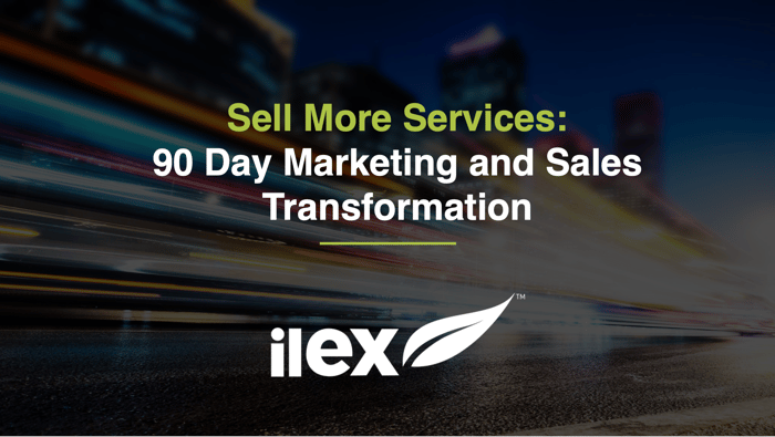 Sell More Services: 90 Day Marketing and Sales Transformation