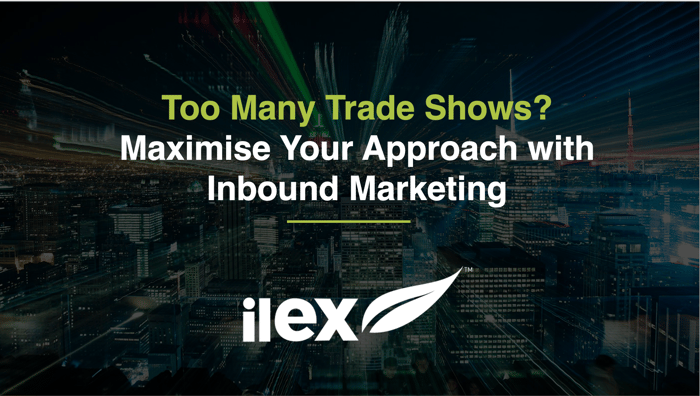 Too Many Trade Shows? Maximise Your Approach with Inbound Marketing