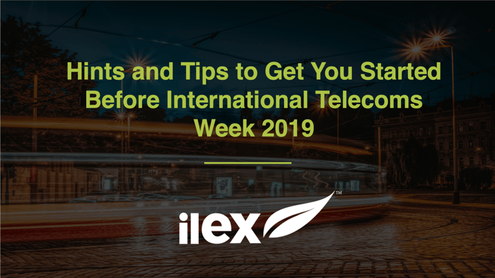 HINTS AND TIPS TO GET YOU STARTED BEFORE INTERNATIONAL TELECOMS WEEK 2019