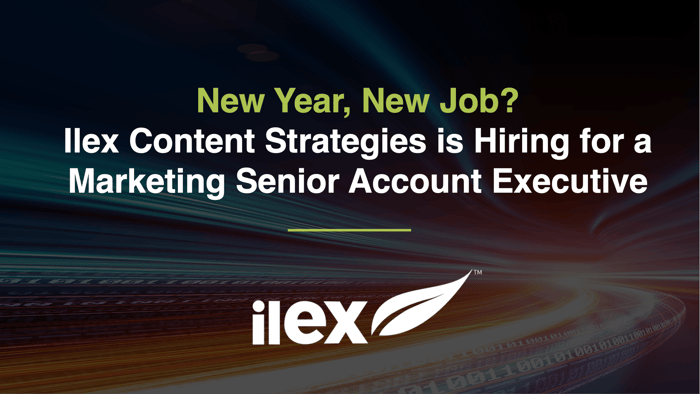 New year, New Job? Ilex Content Strategies is Hiring for a Marketing Senior Account Executive