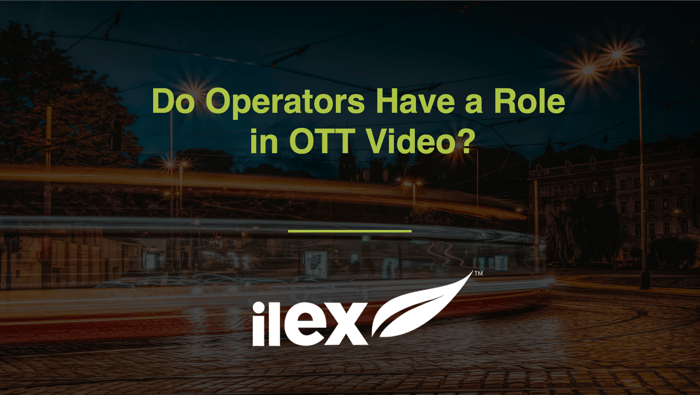 Do Operators Have a Role in OTT Video?