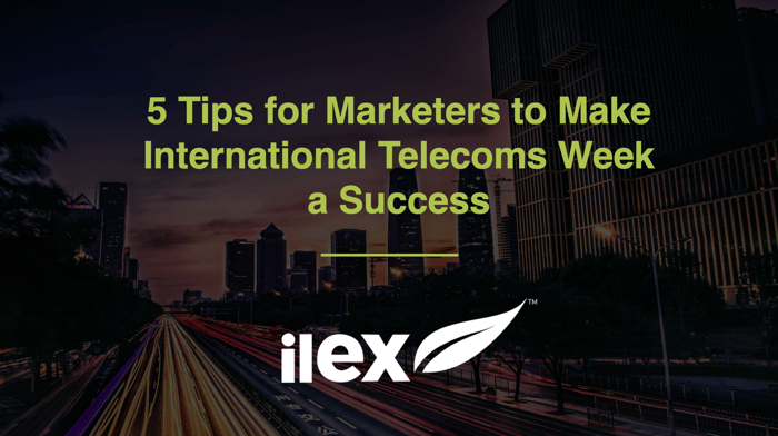 5 Tips for Marketers to Make International Telecoms Week a Success