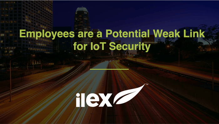 Employees are a Potential Weak Link for IoT Security