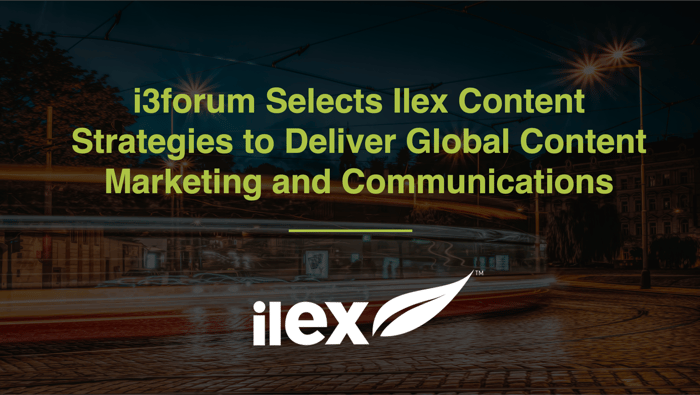 i3forum Selects Ilex Content Strategies to Deliver Global Content Marketing and Communications