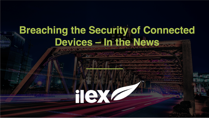 Breaching the Security of Connected Devices – In the News