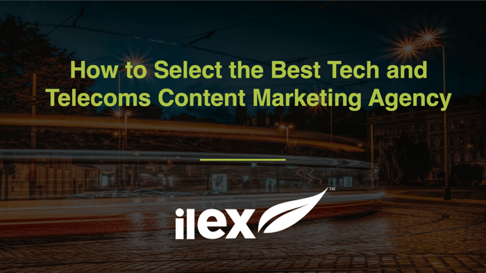 How to Select the Best Tech and Telecoms Content Marketing Agency