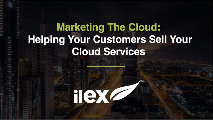 Marketing The Cloud: Helping Your Customers Sell Your Cloud Services