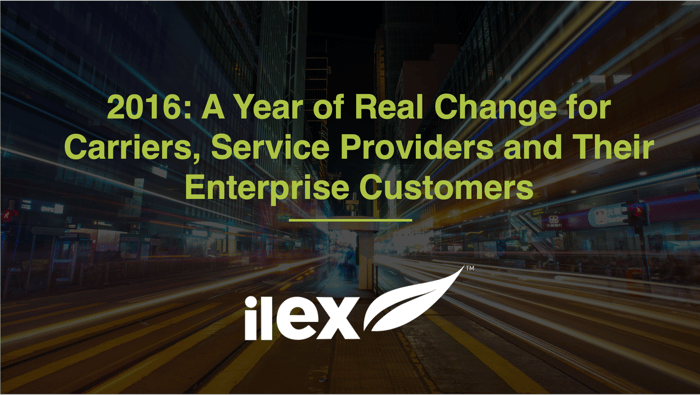 2016: A Year of Real Change for Carriers, Service Providers and Their Enterprise Customers