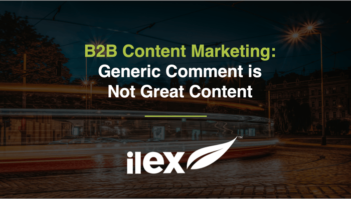 B2B Content Marketing: Generic Comment is Not Great Content