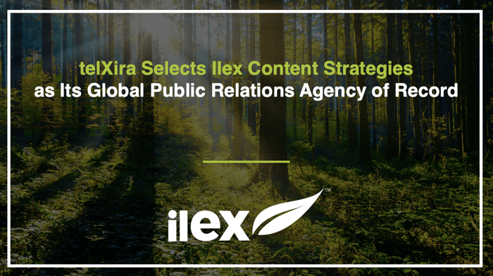 telXira Selects Ilex Content Strategies as Its Global Public Relations Agency of Record